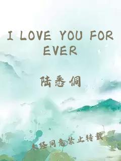 I LOVE YOU FOREVER